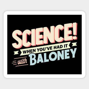 Science! When You've Had It With Baloney Sticker